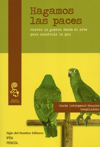 Hagamos Las Paces. Narrar La Guerra Desde El Arte Para Construir La Paz, De Estripeaut-bourjac, Marie. Editorial Siglo Del Hombre, Tapa Blanda, Edición 1 En Español, 2020