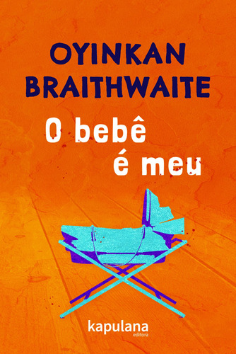 O bebê é meu, de Braithwaite, Oyinkan. Editora Kapulana Ltda. ME,Atlantic Books, capa mole em português, 2021