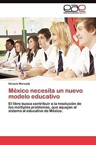 Libro: México Necesita Un Nuevo Modelo Educativo: El Libro 