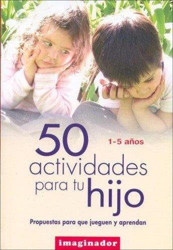 50 Actividades Para Tu Hijo Propuestas Para Que Jueguen Y Ap