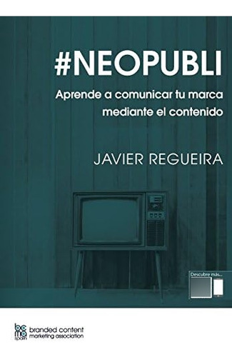 Libro: #neopubli: Aprende A Comunicar Tu Marca Mediante El C