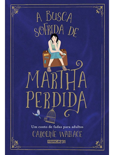 A busca sofrida de Martha Perdida, de Wallace, Caroline. Editorial Fábrica231, capa mole em português, 2017
