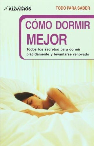 Como Dormir Mejor - Todo Para Saber, De Idzikowski, Chris. Editorial Albatros En Español