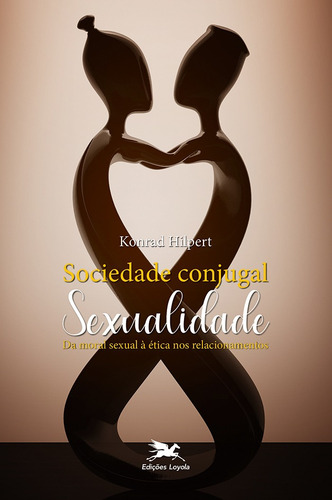 Sociedade conjugal: Sexualidade - Da Moral sexual à ética nos relacionamentos, de Hilpert, Konrad. Editora Associação Nóbrega de Educação e Assistência Social,WBG, capa mole em português, 2020