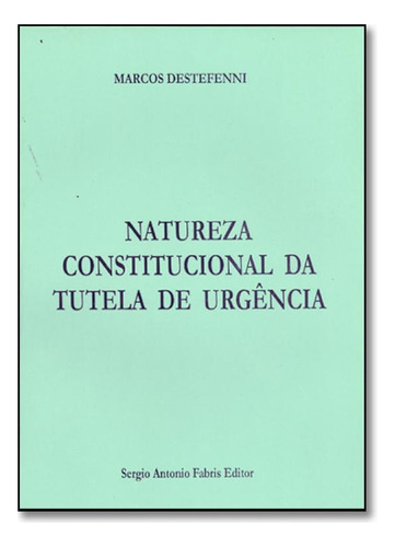 Natureza Constitucional da Tutela de Urgencia, de Marcos  Destefenni. Editora SAFE - FABRIS, capa mole em português