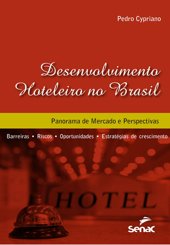 Desenvolvimento hoteleiro no Brasil: Panorama, de Cypriano, Pedro. Editora Serviço Nacional de Aprendizagem Comercial, capa mole em português, 2014