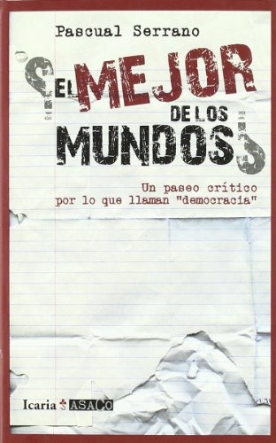 El Mejor De Los Mundos?: Un Paseo Critico Por Lo Que Llaman  Democracia , De Pascual Serrano. Editorial Icaria, Edición 1 En Español