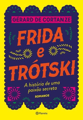 Frida Trótski: A história de uma paixão secreta - Romance, de Cortanze, Gérard de. Editora Planeta do Brasil Ltda., capa mole em português, 2018