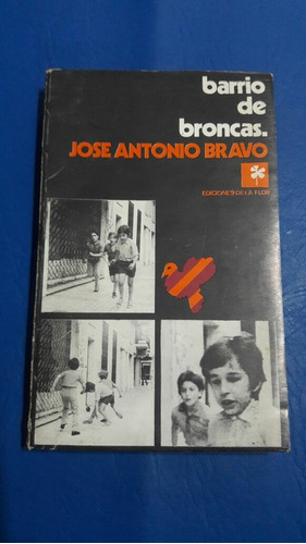 Barrio De Broncas. Jose Antonio Bravo. Ediciones De La Flor