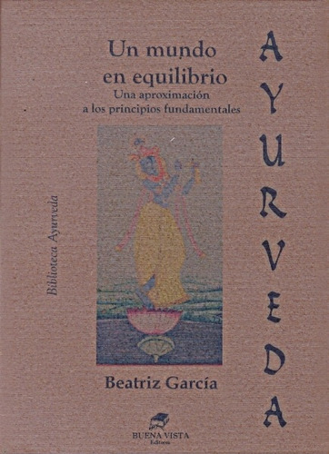 Ayurveda. Un Mundo En Equilibrio - Beatriz Garcia