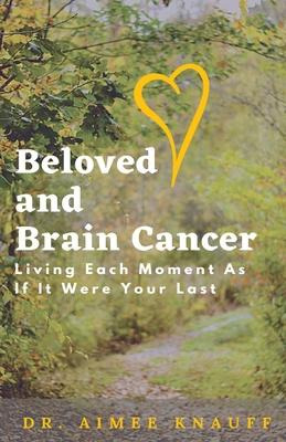 Libro Beloved And Brain Cancer : Living Each Moment As If...