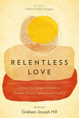 Libro Relentless Love : Living Out Integral Mission To Co...