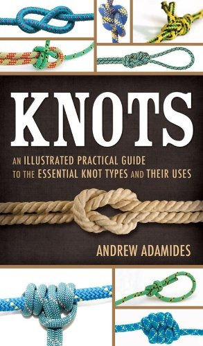 Knots An Illustrated Practical Guide To The Essential Knot T