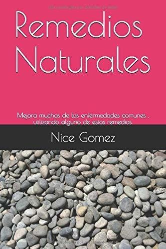 Remedios Naturales Mejora Muchas De Las Enfermedade, de Gomez, Nice. Editorial Independently Published en español
