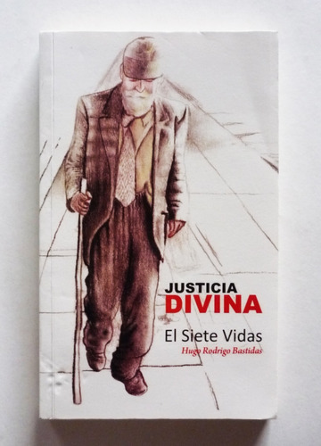 Justicia Divina El Siete Vidas - Hugo Rodrigo Bastidas 