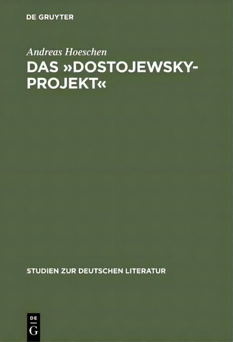 Das Dostojewsky-projekt : Lukacs' Neukantianisches Fruhwerk In Seinem Ideengeschichtlichen Kontext, De Andreas Hoeschen., Vol. 1. Editorial De Gruyter, Tapa Dura En Alemán