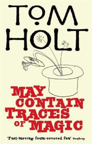May Contain Traces Of Magic / Tom Holt