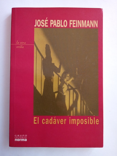 El Cadáver Imposible De José Pablo Feinmann