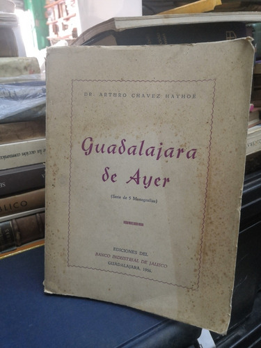 Guadalajara De Ayer. Dr. Arturo Chávez Hayhoe. Año 1956.