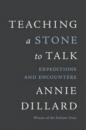 Teaching A Stone To Talk : Expeditions And Encounters, De Annie Dillard. Editorial Harpercollins Publishers Inc, Tapa Blanda En Inglés
