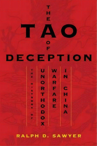 The Tao Of Deception : Unorthodox Warfare In Historic And Modern China, De Ralph D. Sawyer. Editorial Ingram Publisher Services Us, Tapa Dura En Inglés