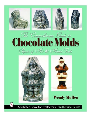 Libro: The Comprehensive Guide To Chocolate Molds: Objects &