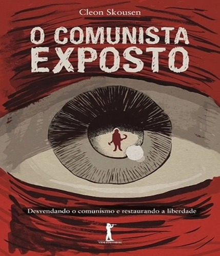 Comunista Exposto, O - Desvendando O Comunismo E Restaurando