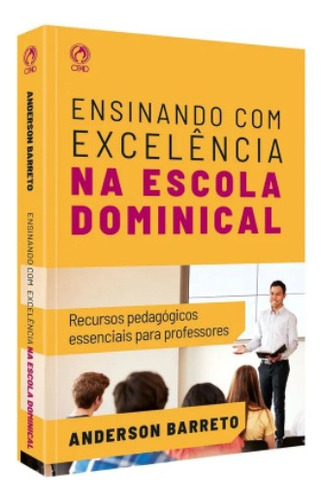 Livro Ensinando Com Excelência Na Escola Dominical - Cpad-sp: Recursos Pedagógicos Essenciais Para Professores, De Anderson Barreto. Editora Cpad, Capa Mole Em Português