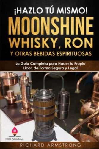 Libro: Hazlo Tú Mismo El Moonshine Hecho En Casa, Whisky, Y