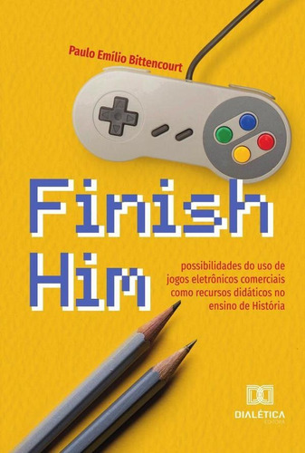 Finish Him, de Paulo Emílio Bittencourt. Editorial Dialética, tapa blanda en portugués, 2022