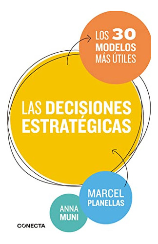 Las Decisiones Estrategicas: Los 30 Modelos Mas Utiles -cone