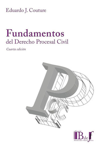 Fundamentos Del Derecho Procesal Civil, De Eduardo J. Couture. Editorial B De F, Tapa Blanda En Español