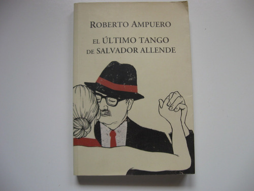 El Ultimo Tango De Salvador Allende Roberto Ampuero