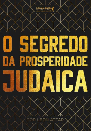 O Segredo da Prosperidade Judaica, de Attar, Rabino Dor Leon. Editora Literare Books International Ltda, capa mole em português, 2018