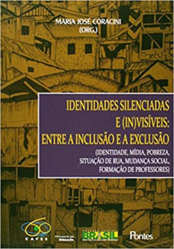 Identidades Silenciadas E (in)visiveis - Entre A Inclusao E, De Coracini, Maria Jose. Editora Pontes Editores, Capa Mole Em Português