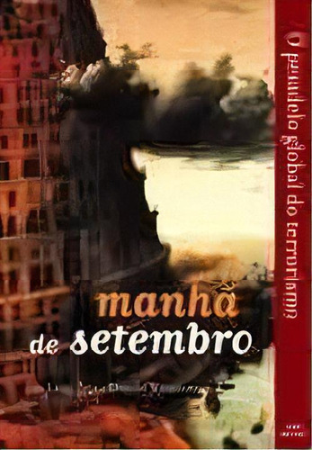 Manha De Setembro - Pesadelo Global Do Terrorismo, O, De Zoja,luigi. Editora Axis Mundi Editora Ltda, Capa Mole Em Português, 2003