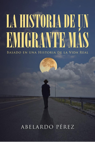 Libro: La Historia De Un Emigrante Más (spanish Edition)