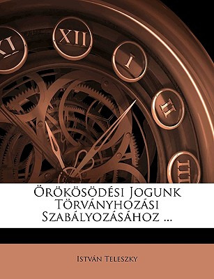 Libro Orokosodesi Jogunk Torvanyhozasi Szabalyozasahoz .....