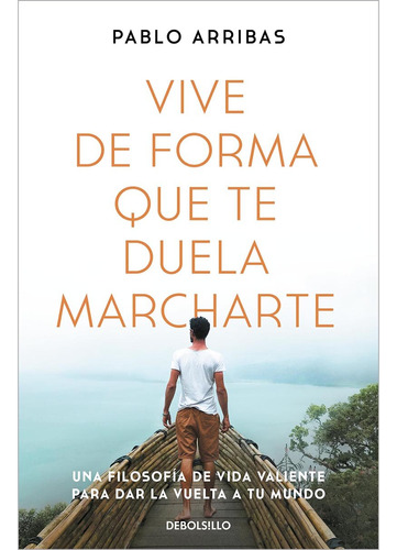 Libro Vive De Forma Que Te Duela Marcharte De Pablo Arribas