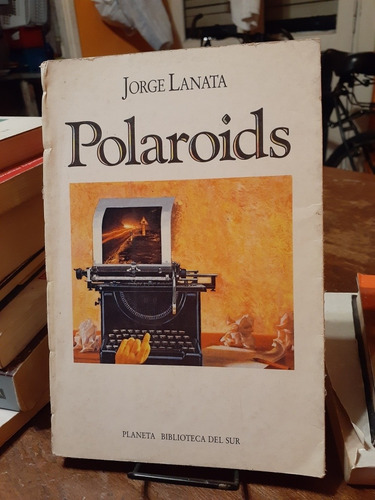 Polaroids. Lanata, Jorge. Planeta. 1991.