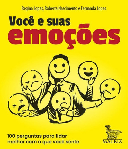 Você E Suas Emoções: 100 Perguntas Pra Lidar Melhor Com O Que Você Sente, De Lopes, Fernanda / Nascimento, Roberta / Lopes, Regina. Editora Matrix, Capa Mole Em Português