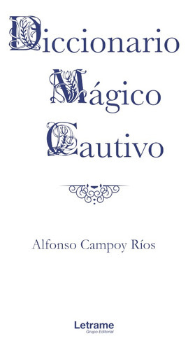 Diccionario Mágico Cautivo, de Alfonso Campoy Ríos. Editorial Letrame, tapa blanda en español, 2020