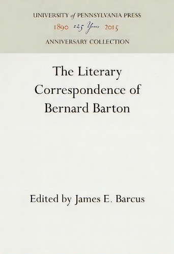The Literary Correspondence Of Bernard Barton, De James E Barcus. Editorial University Pennsylvania Press, Tapa Dura En Inglés