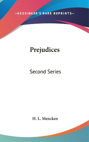 Prejudices: Second Series, De Mencken, H. L.. Editorial Kessinger Pub Llc, Tapa Dura En Inglés