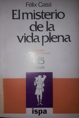 El Misterio De La Vida Plena, Felix Casá (Usado)