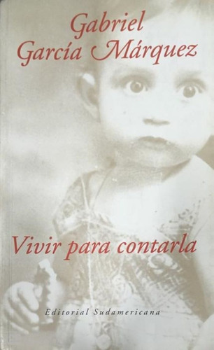 Vivir Para Contarla- G. García Márquez- Crónica Sudamericana