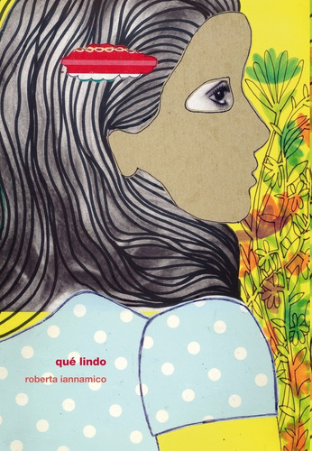 Qué lindo, de Roberta Iannamico. Editorial Zindo & Gafuri, edición 1 en español