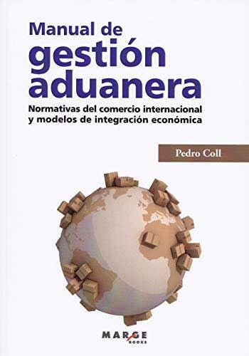 Manual De Gestión Aduanera. Normativas Del Comercio Internac