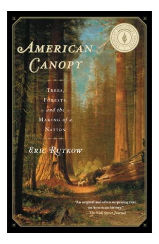 American Canopy: Trees, Forests, And The Making Of A Nation 