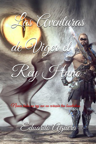Libro:las Aventuras De Viger El Rey Huno: Nunca Hubo Un Rey